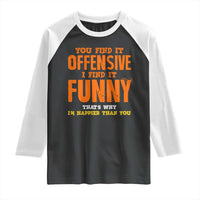 Funny Sarcastic Saying Raglan Shirt Offensive Happy Feeling Quote - Wonder Print Shop