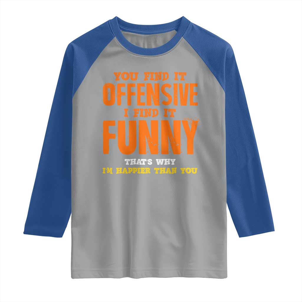 Funny Sarcastic Saying Raglan Shirt Offensive Happy Feeling Quote - Wonder Print Shop