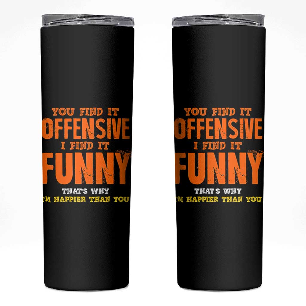 Funny Sarcastic Saying Skinny Tumbler Offensive Happy Feeling Quote - Wonder Print Shop