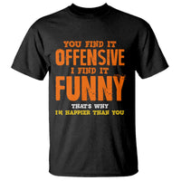 Funny Sarcastic Saying T Shirt Offensive Happy Feeling Quote - Wonder Print Shop
