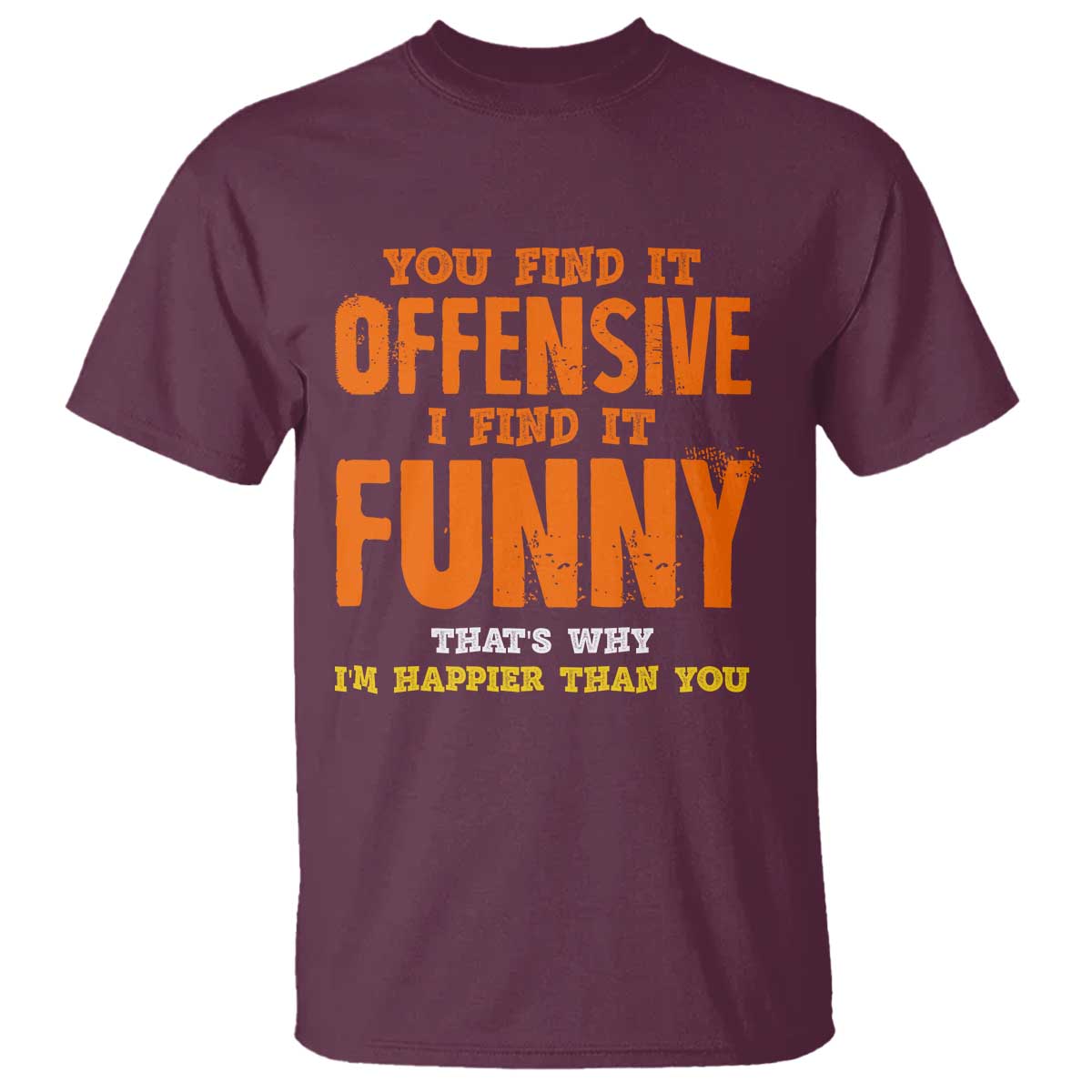 Funny Sarcastic Saying T Shirt Offensive Happy Feeling Quote - Wonder Print Shop