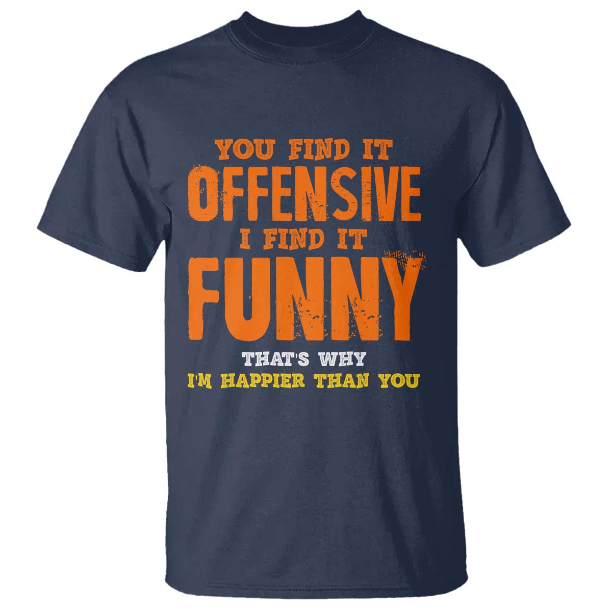 Funny Sarcastic Saying T Shirt Offensive Happy Feeling Quote - Wonder Print Shop
