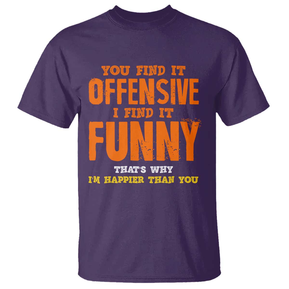 Funny Sarcastic Saying T Shirt Offensive Happy Feeling Quote - Wonder Print Shop