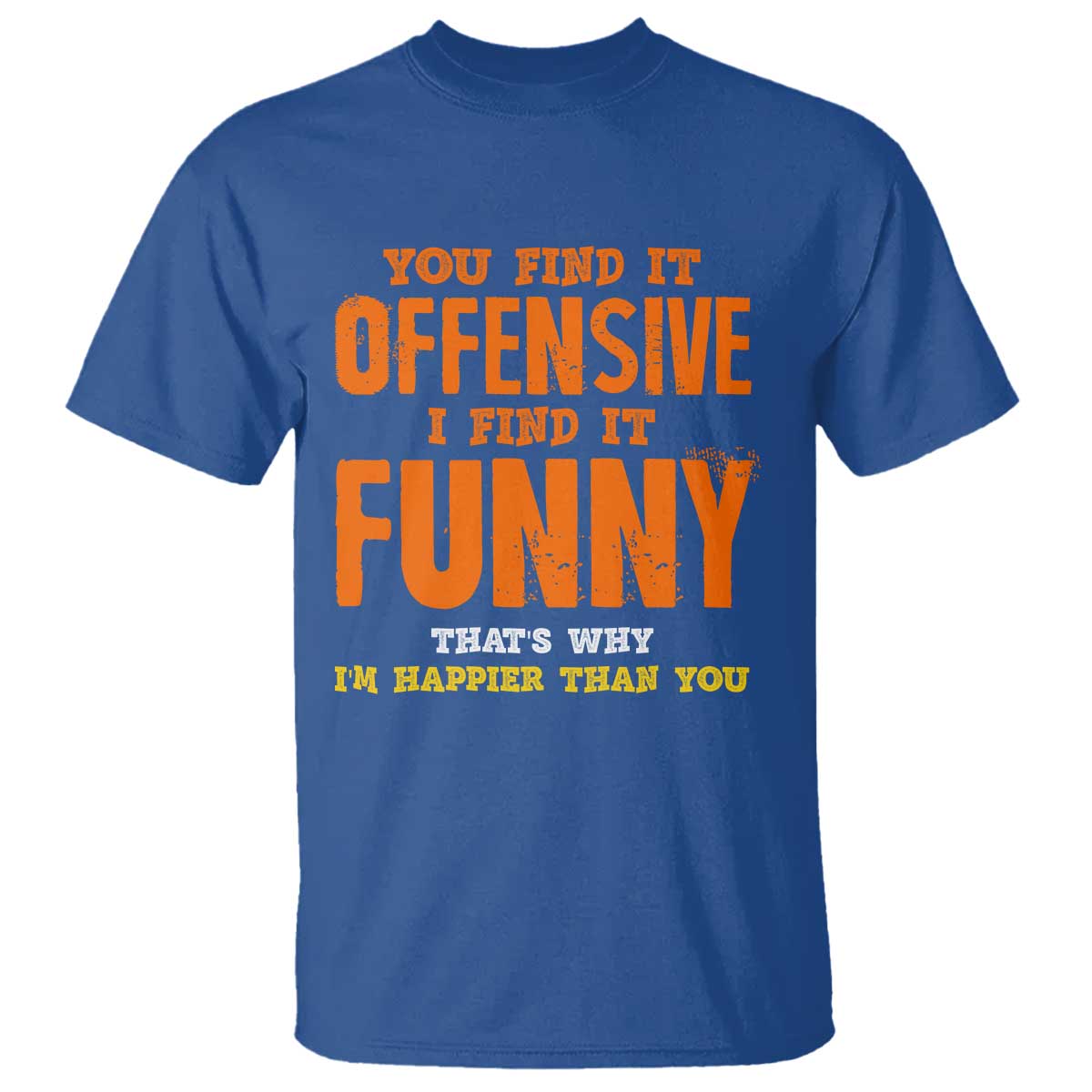 Funny Sarcastic Saying T Shirt Offensive Happy Feeling Quote - Wonder Print Shop