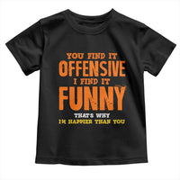 Funny Sarcastic Saying Toddler T Shirt Offensive Happy Feeling Quote - Wonder Print Shop
