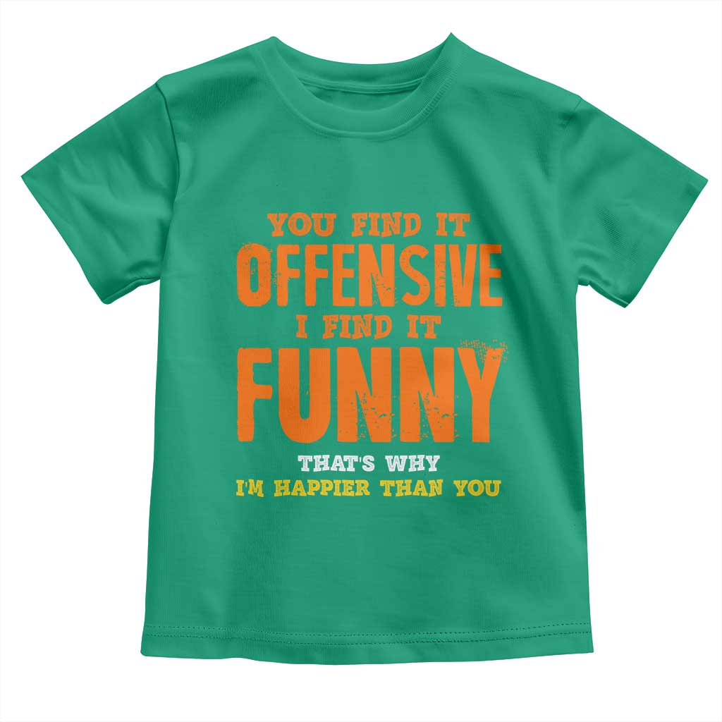 Funny Sarcastic Saying Toddler T Shirt Offensive Happy Feeling Quote - Wonder Print Shop
