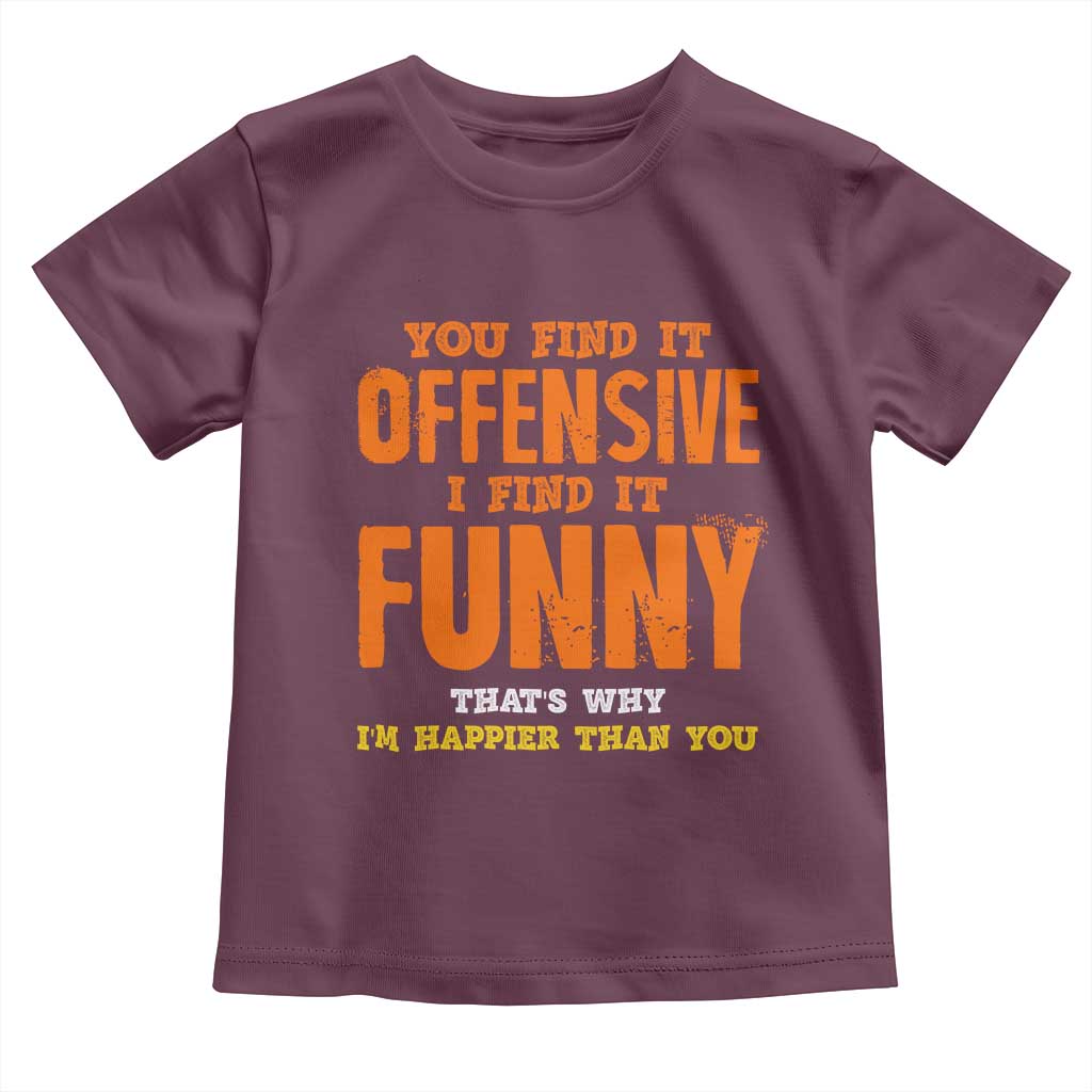 Funny Sarcastic Saying Toddler T Shirt Offensive Happy Feeling Quote - Wonder Print Shop