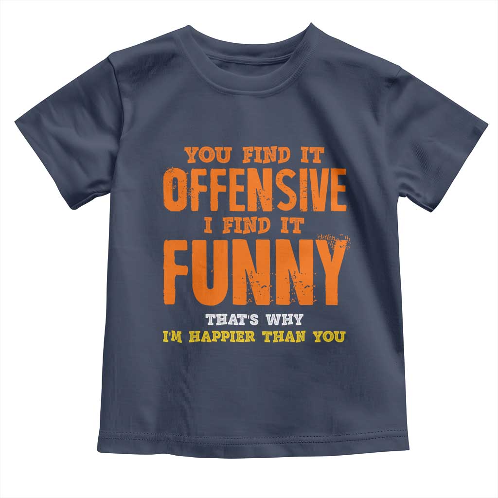 Funny Sarcastic Saying Toddler T Shirt Offensive Happy Feeling Quote - Wonder Print Shop