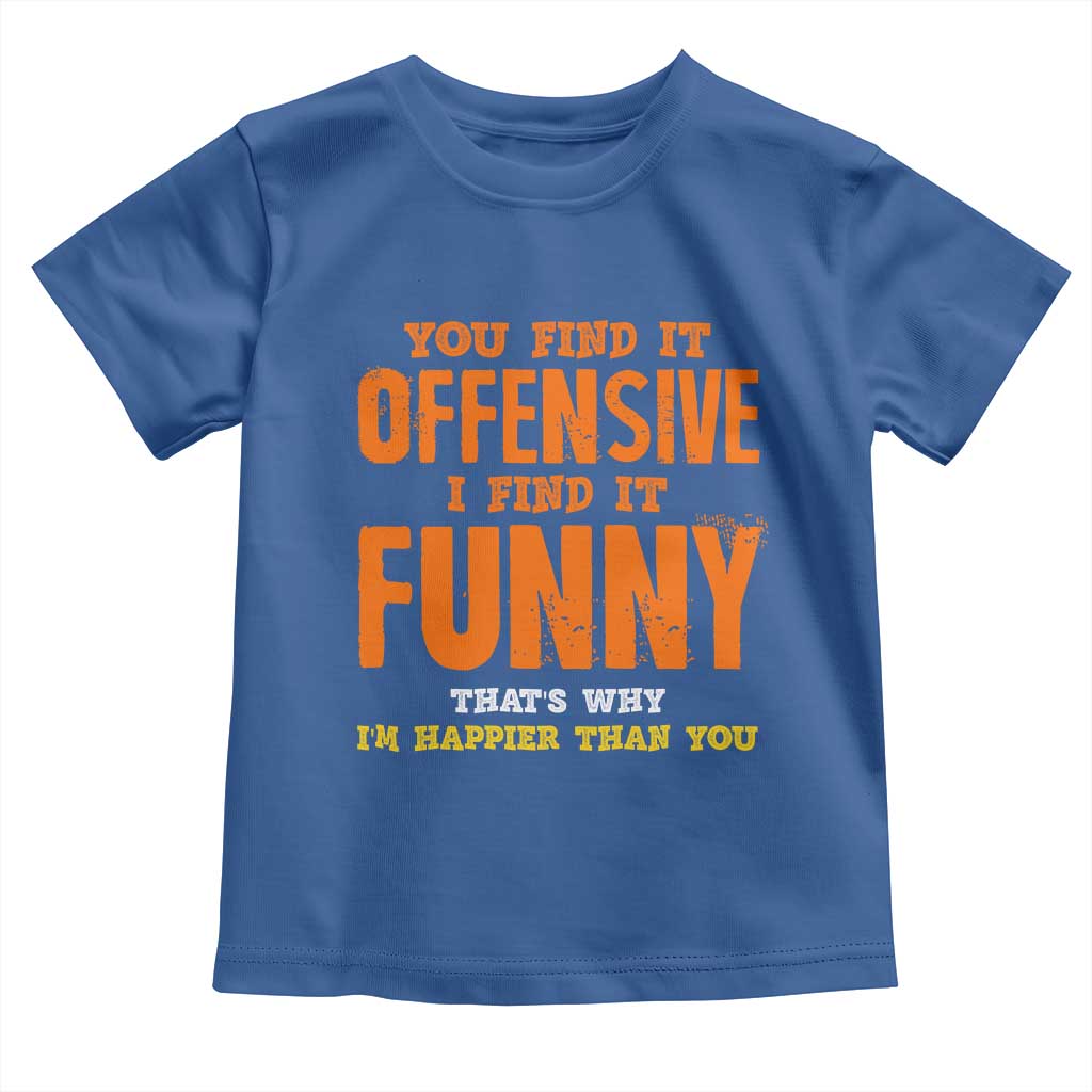 Funny Sarcastic Saying Toddler T Shirt Offensive Happy Feeling Quote - Wonder Print Shop