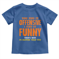 Funny Sarcastic Saying Toddler T Shirt Offensive Happy Feeling Quote - Wonder Print Shop