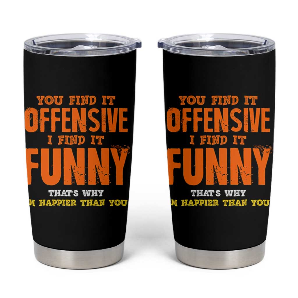 Funny Sarcastic Saying Tumbler Cup Offensive Happy Feeling Quote - Wonder Print Shop