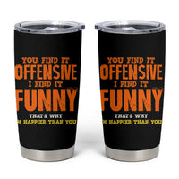 Funny Sarcastic Saying Tumbler Cup Offensive Happy Feeling Quote - Wonder Print Shop