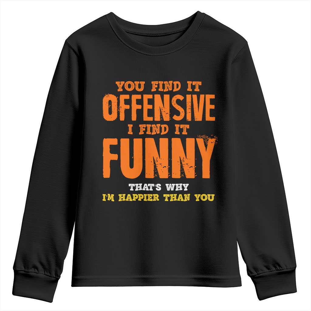 Funny Sarcastic Saying Youth Sweatshirt Offensive Happy Feeling Quote - Wonder Print Shop