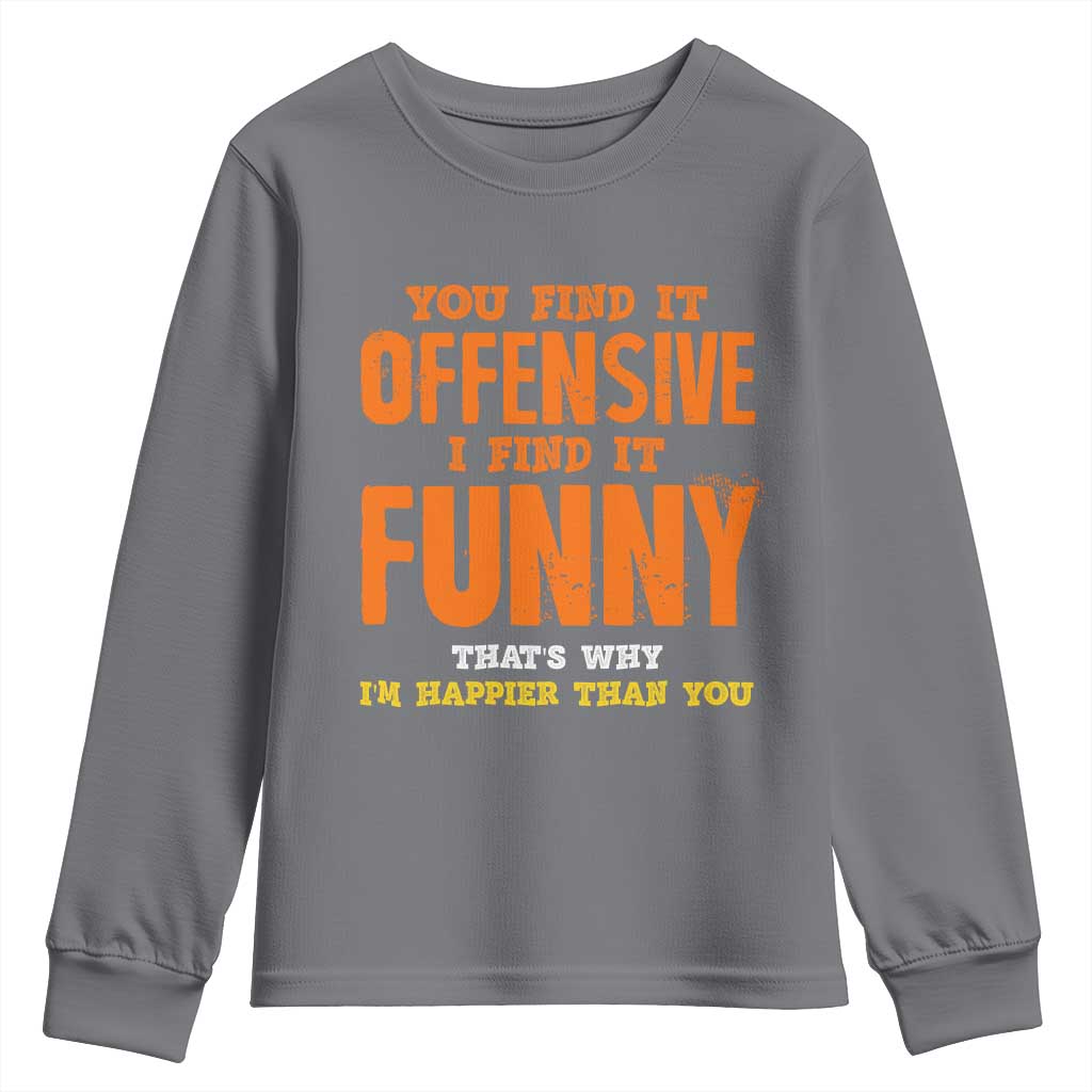 Funny Sarcastic Saying Youth Sweatshirt Offensive Happy Feeling Quote - Wonder Print Shop