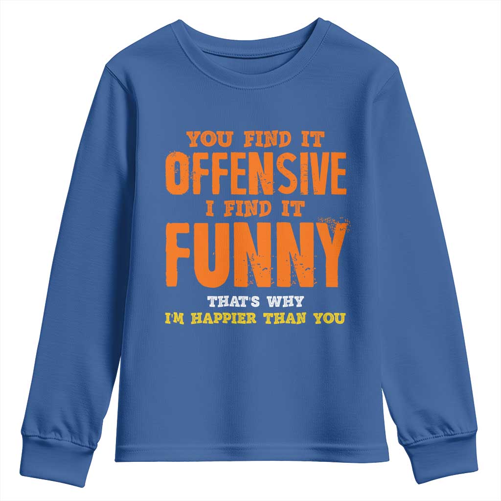 Funny Sarcastic Saying Youth Sweatshirt Offensive Happy Feeling Quote - Wonder Print Shop