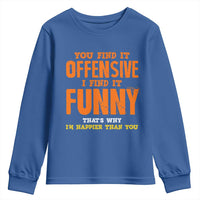 Funny Sarcastic Saying Youth Sweatshirt Offensive Happy Feeling Quote - Wonder Print Shop