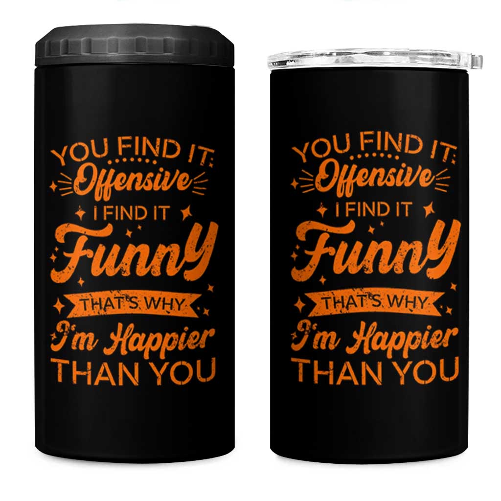 Funny Sarcastic Saying 4 in 1 Can Cooler Tumbler Adult Humor Offensive Happy Feeling Quote - Wonder Print Shop