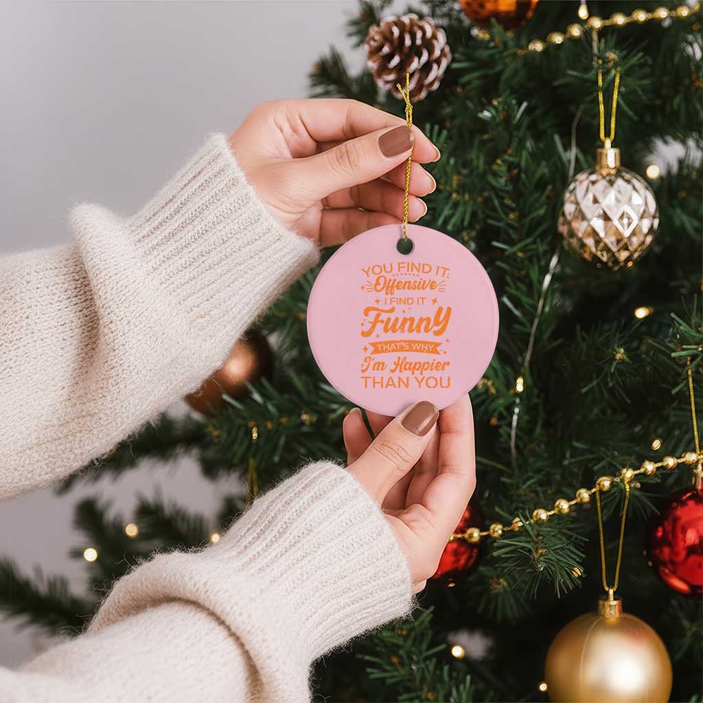 Funny Sarcastic Saying Ceramic Ornament Adult Humor Offensive Happy Feeling Quote - Wonder Print Shop