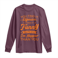 Funny Sarcastic Saying Long Sleeve Shirt Adult Humor Offensive Happy Feeling Quote - Wonder Print Shop