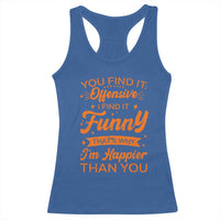 Funny Sarcastic Saying Racerback Tank Top Adult Humor Offensive Happy Feeling Quote - Wonder Print Shop