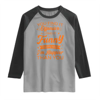 Funny Sarcastic Saying Raglan Shirt Adult Humor Offensive Happy Feeling Quote - undefined