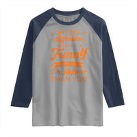 Funny Sarcastic Saying Raglan Shirt Adult Humor Offensive Happy Feeling Quote - undefined