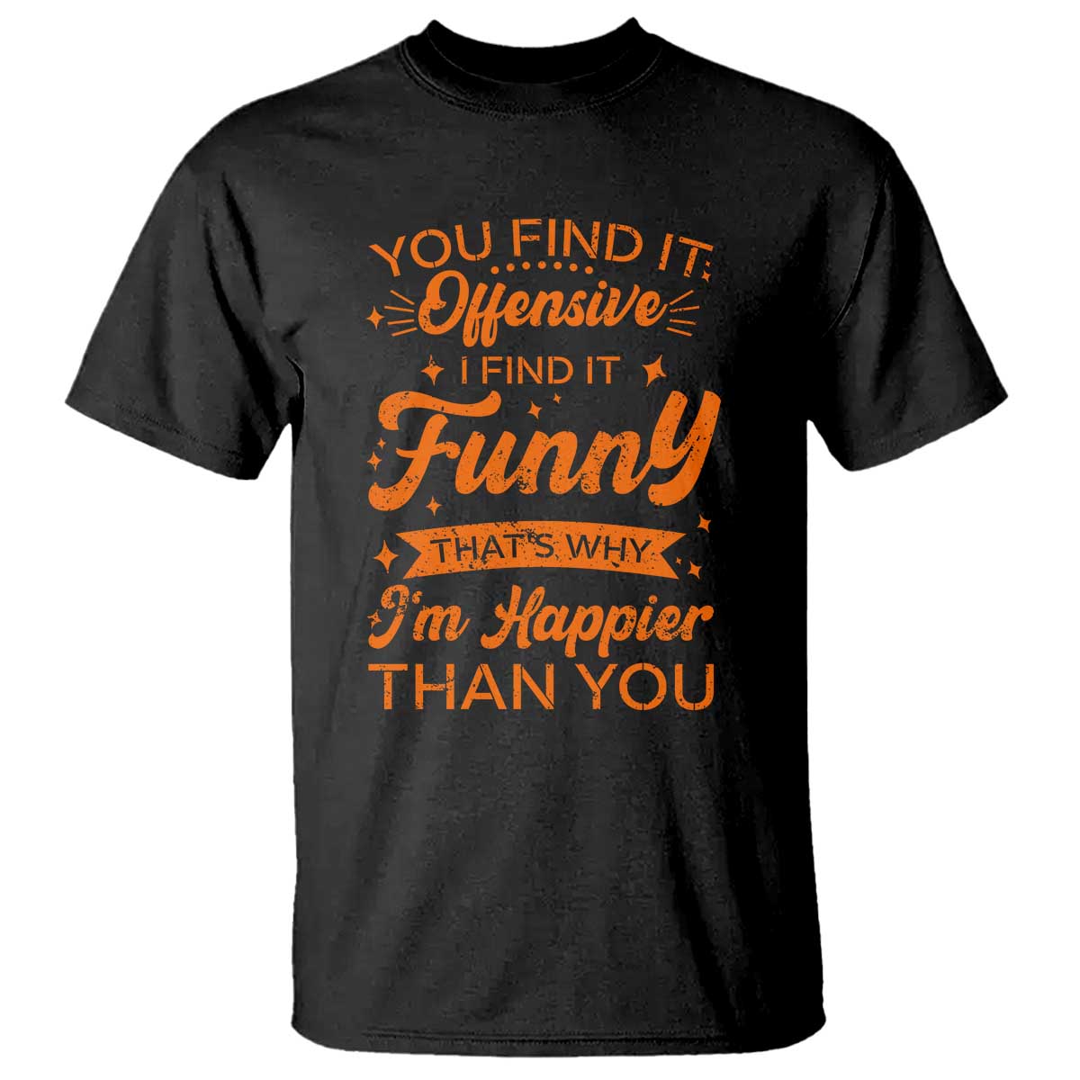 Funny Sarcastic Saying T Shirt Adult Humor Offensive Happy Feeling Quote - Wonder Print Shop