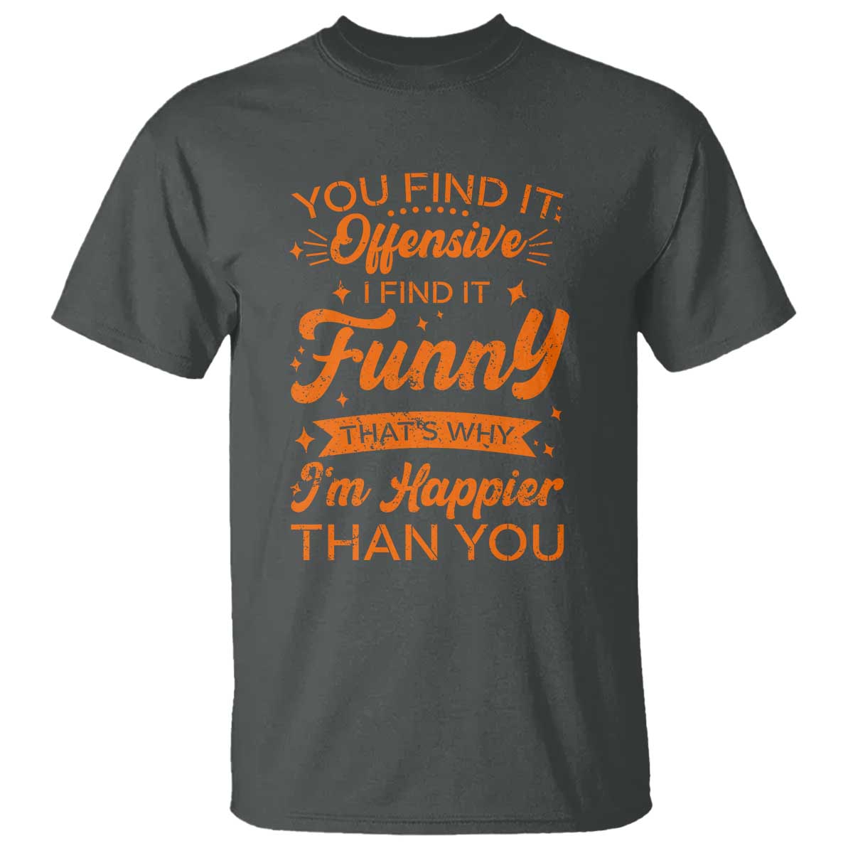 Funny Sarcastic Saying T Shirt Adult Humor Offensive Happy Feeling Quote - Wonder Print Shop