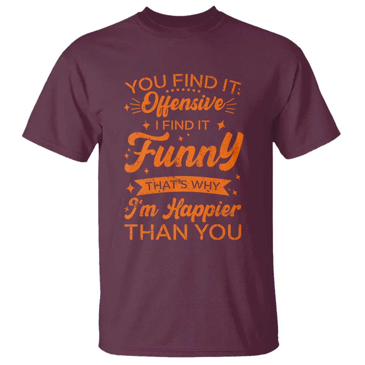 Funny Sarcastic Saying T Shirt Adult Humor Offensive Happy Feeling Quote - Wonder Print Shop