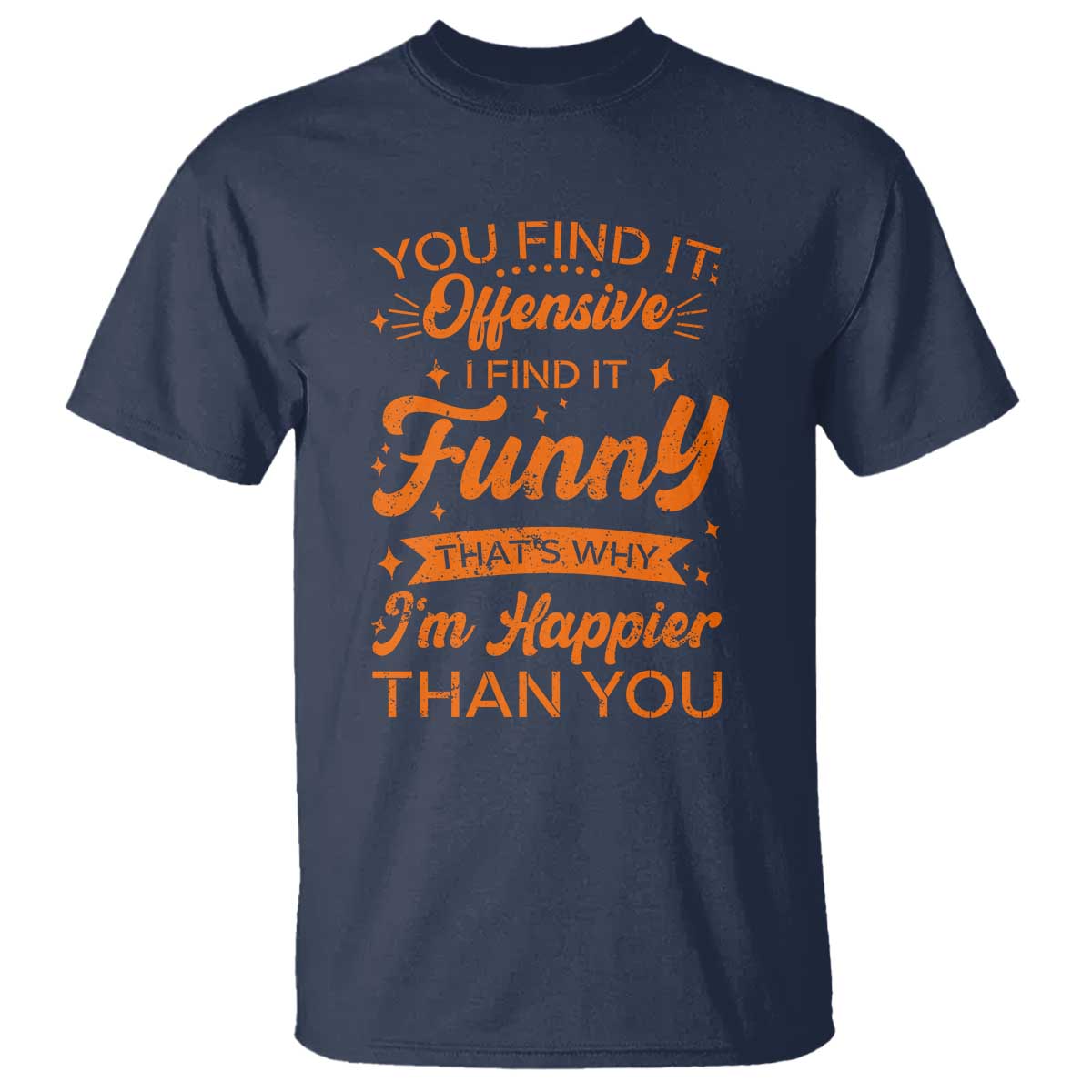Funny Sarcastic Saying T Shirt Adult Humor Offensive Happy Feeling Quote - Wonder Print Shop