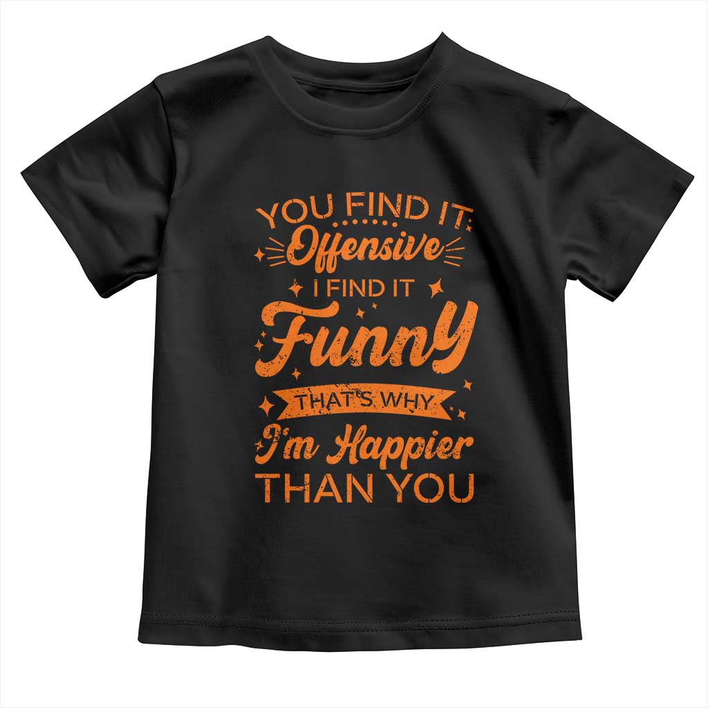 Funny Sarcastic Saying Toddler T Shirt Adult Humor Offensive Happy Feeling Quote - Wonder Print Shop
