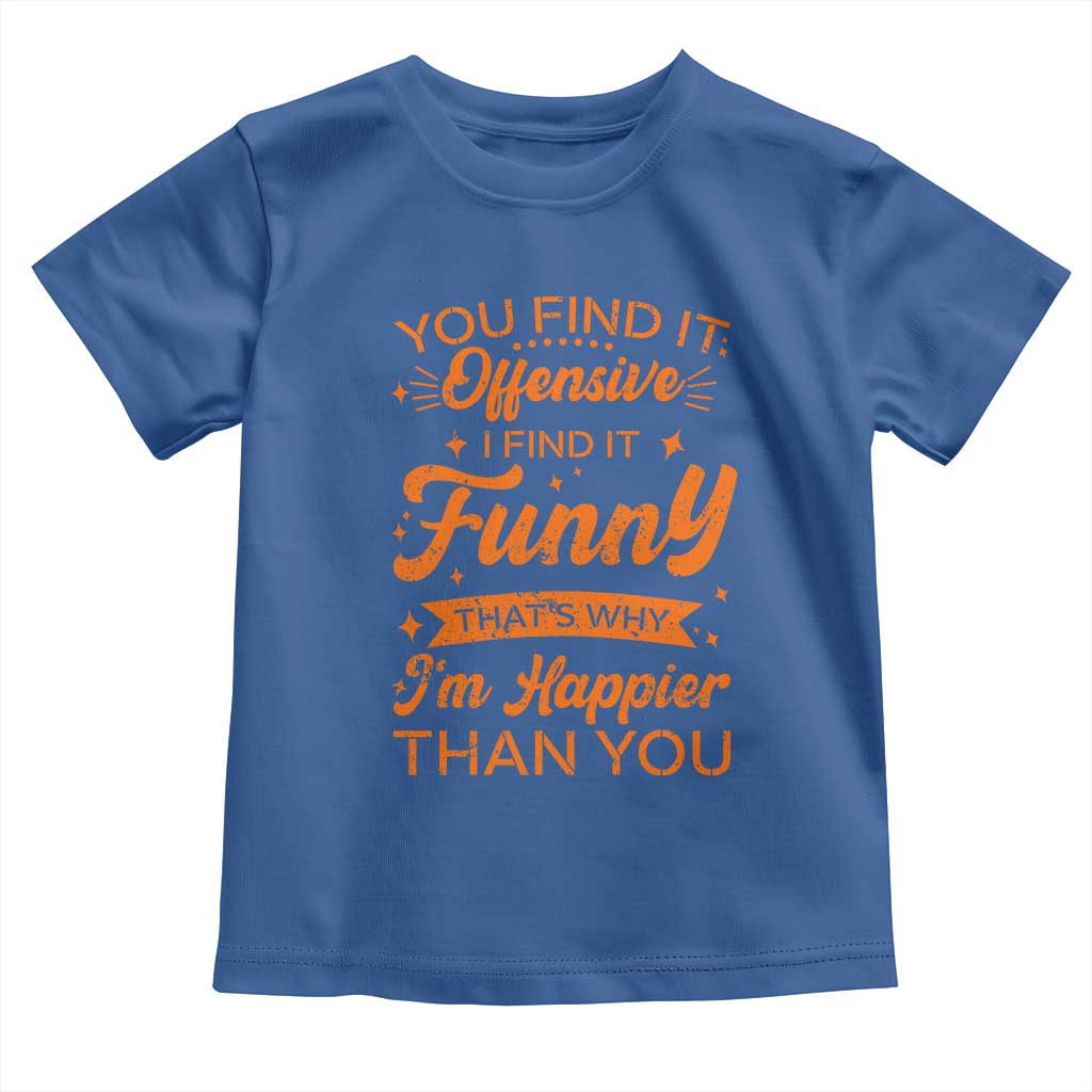 Funny Sarcastic Saying Toddler T Shirt Adult Humor Offensive Happy Feeling Quote - Wonder Print Shop