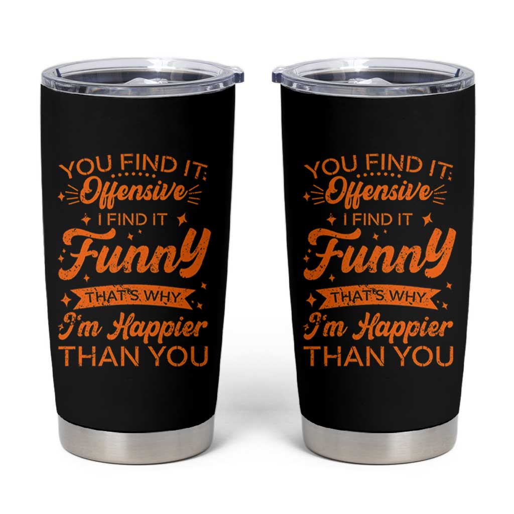 Funny Sarcastic Saying Tumbler Cup Adult Humor Offensive Happy Feeling Quote - Wonder Print Shop