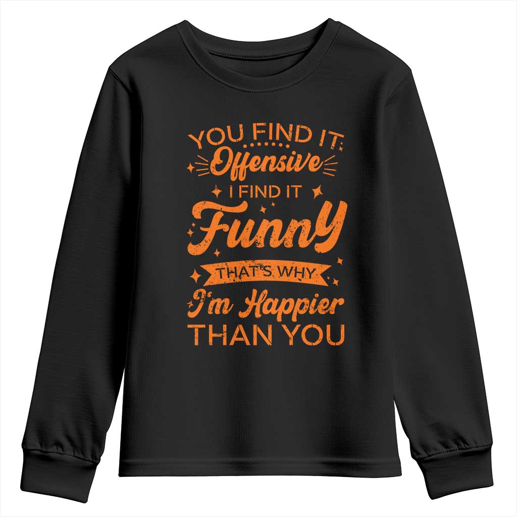 Funny Sarcastic Saying Youth Sweatshirt Adult Humor Offensive Happy Feeling Quote - Wonder Print Shop