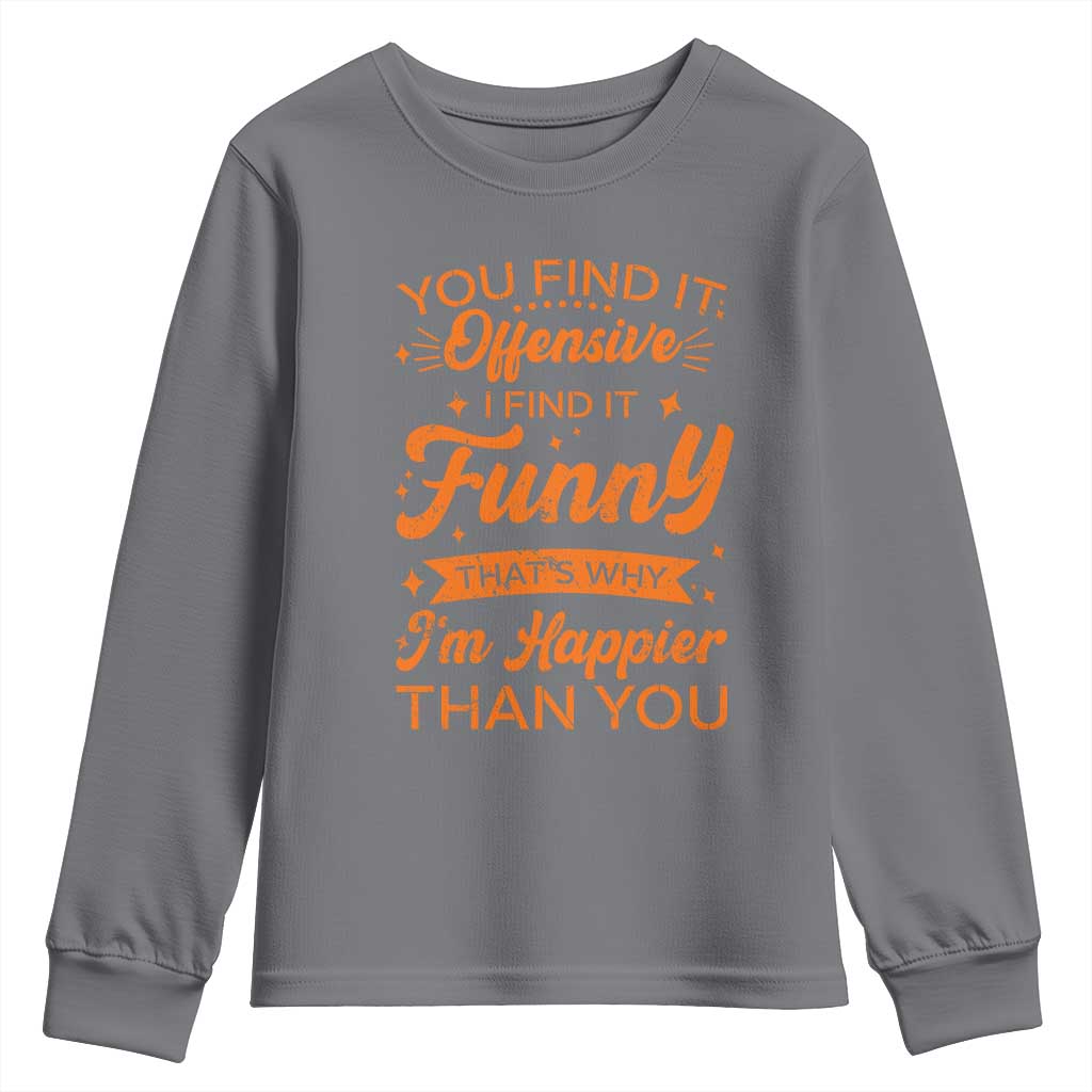 Funny Sarcastic Saying Youth Sweatshirt Adult Humor Offensive Happy Feeling Quote - Wonder Print Shop