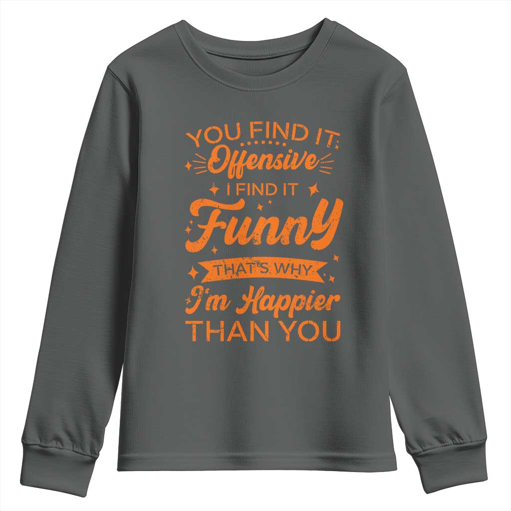 Funny Sarcastic Saying Youth Sweatshirt Adult Humor Offensive Happy Feeling Quote - Wonder Print Shop