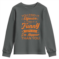 Funny Sarcastic Saying Youth Sweatshirt Adult Humor Offensive Happy Feeling Quote - Wonder Print Shop