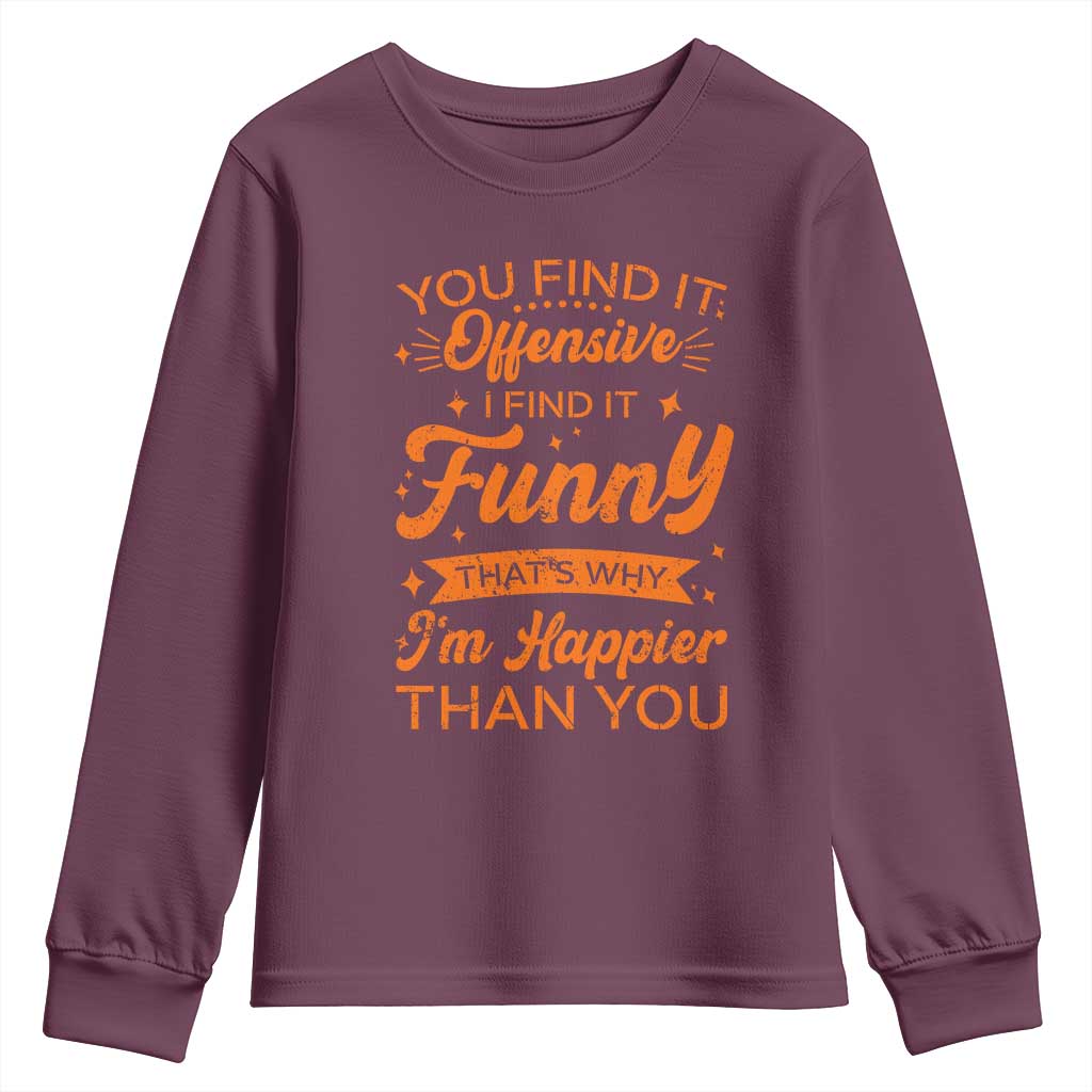 Funny Sarcastic Saying Youth Sweatshirt Adult Humor Offensive Happy Feeling Quote - Wonder Print Shop