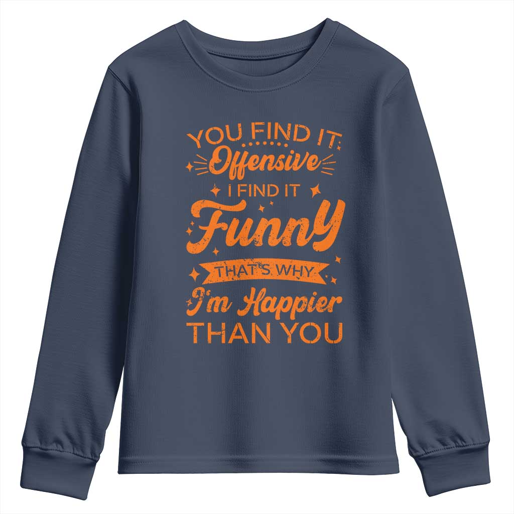 Funny Sarcastic Saying Youth Sweatshirt Adult Humor Offensive Happy Feeling Quote - Wonder Print Shop