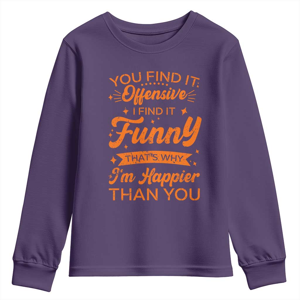 Funny Sarcastic Saying Youth Sweatshirt Adult Humor Offensive Happy Feeling Quote - Wonder Print Shop