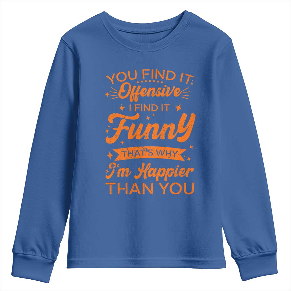 Funny Sarcastic Saying Youth Sweatshirt Adult Humor Offensive Happy Feeling Quote - Wonder Print Shop