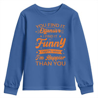 Funny Sarcastic Saying Youth Sweatshirt Adult Humor Offensive Happy Feeling Quote - Wonder Print Shop
