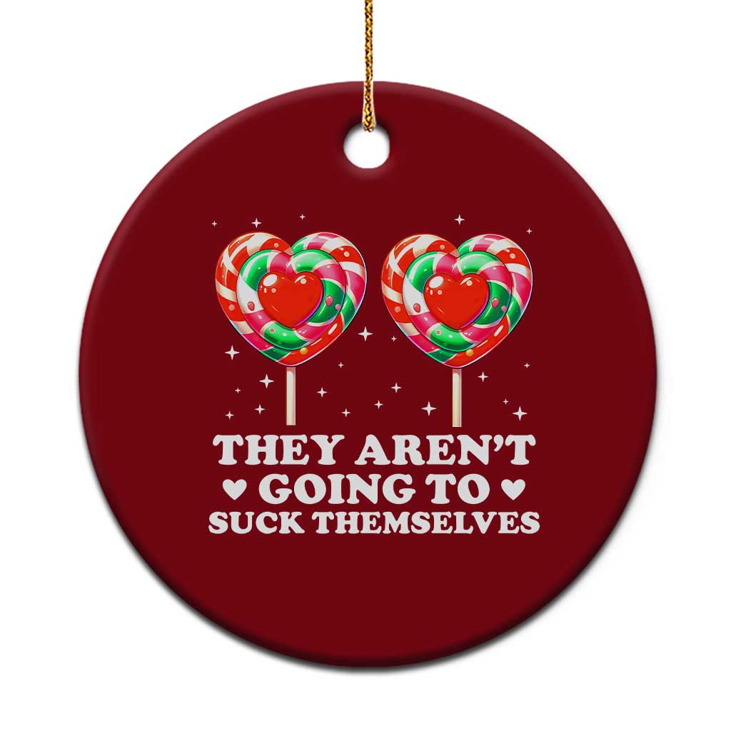 They Arent Going To Suck Themselves Ceramic Ornament Funny Embarrassing Inappropriate Meme - Wonder Print Shop