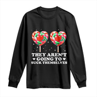 They Arent Going To Suck Themselves Long Sleeve Shirt Funny Embarrassing Inappropriate Meme - Wonder Print Shop