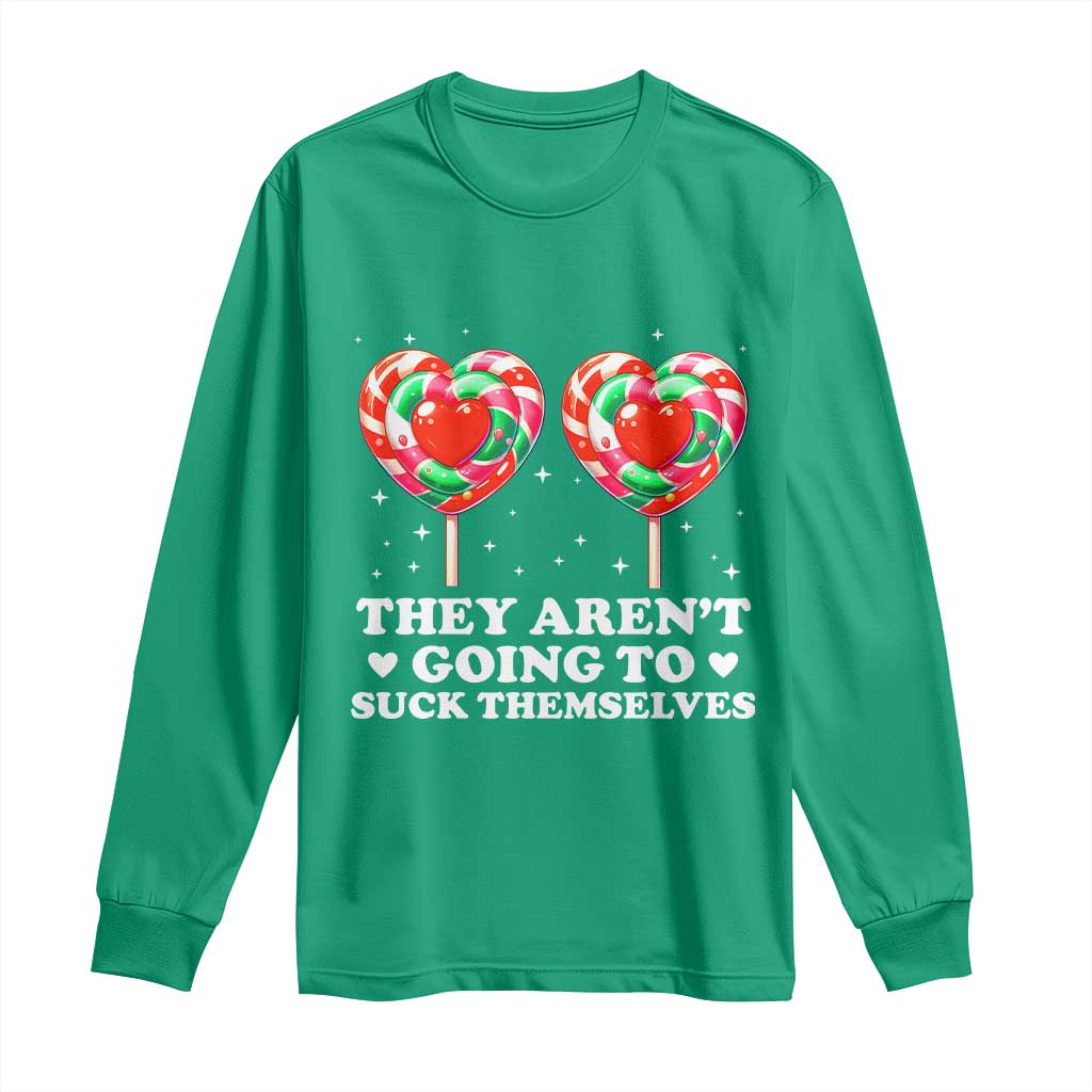They Arent Going To Suck Themselves Long Sleeve Shirt Funny Embarrassing Inappropriate Meme - Wonder Print Shop