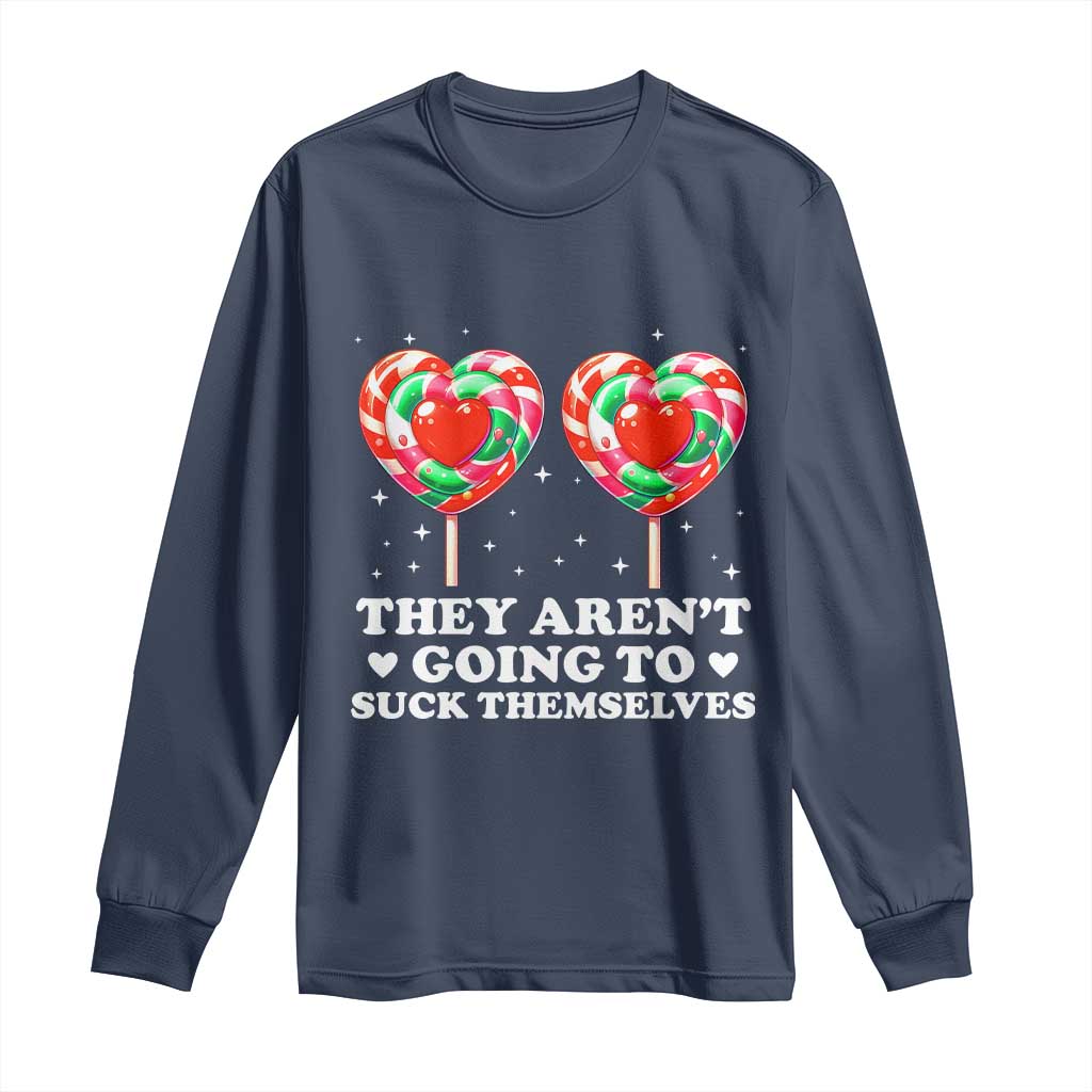 They Arent Going To Suck Themselves Long Sleeve Shirt Funny Embarrassing Inappropriate Meme - Wonder Print Shop