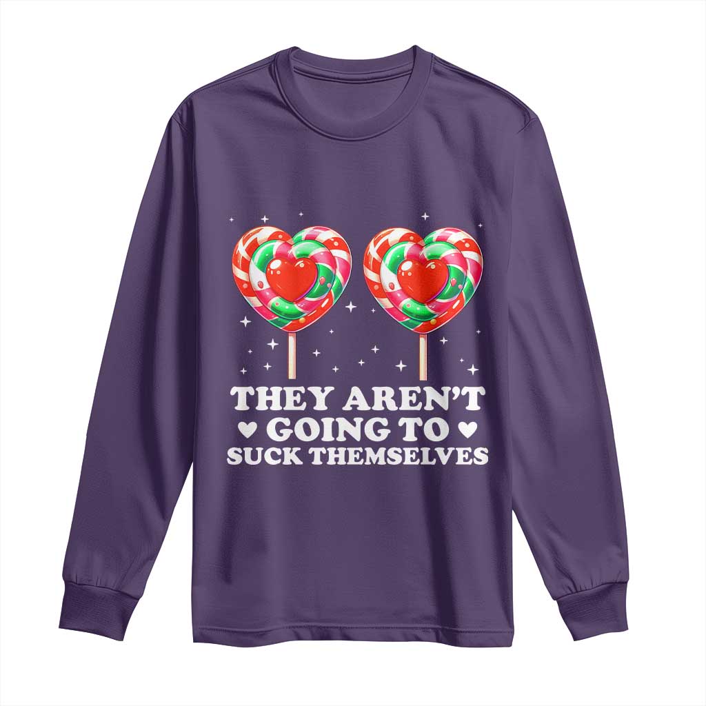 They Arent Going To Suck Themselves Long Sleeve Shirt Funny Embarrassing Inappropriate Meme - Wonder Print Shop
