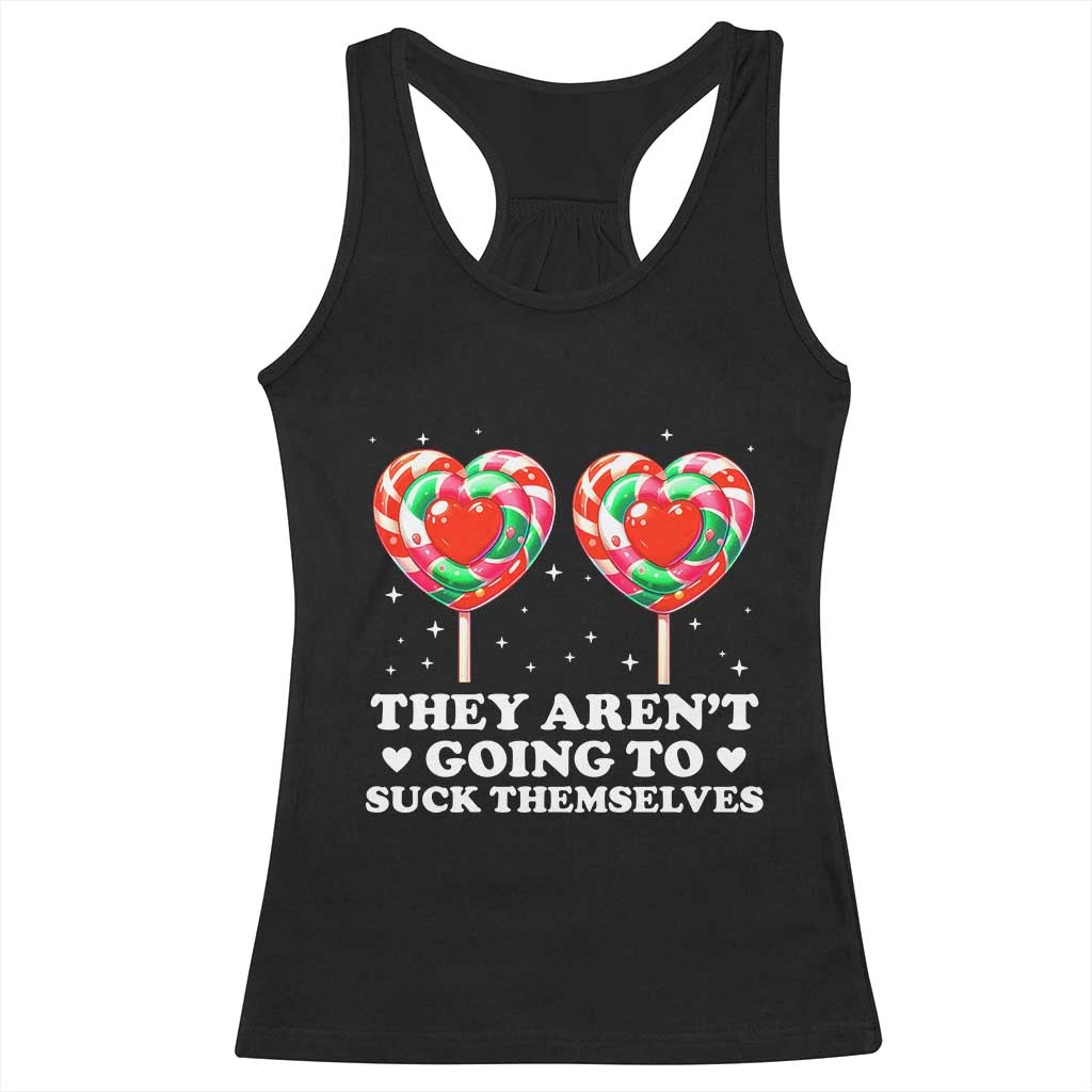They Arent Going To Suck Themselves Racerback Tank Top Funny Embarrassing Inappropriate Meme - Wonder Print Shop