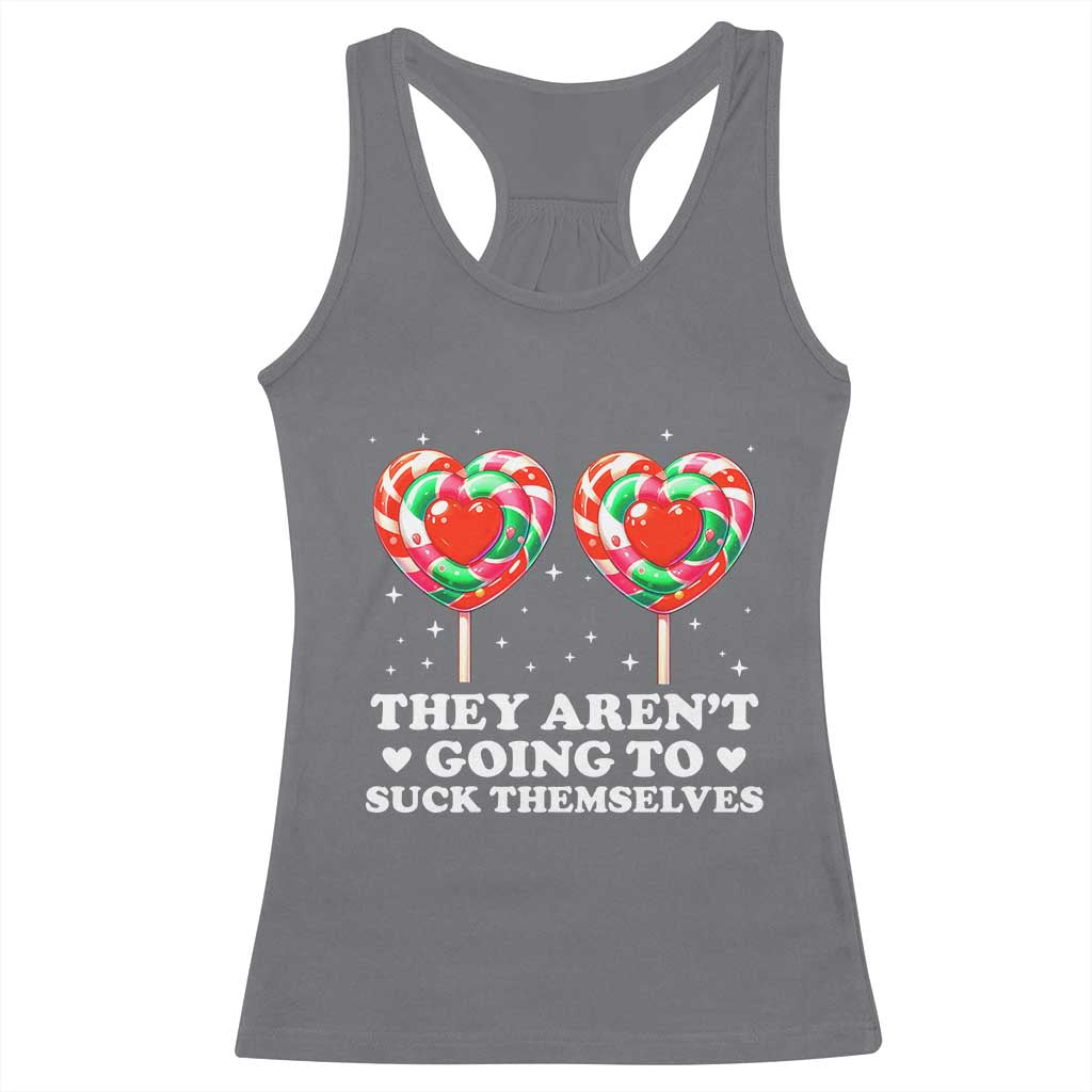 They Arent Going To Suck Themselves Racerback Tank Top Funny Embarrassing Inappropriate Meme - Wonder Print Shop