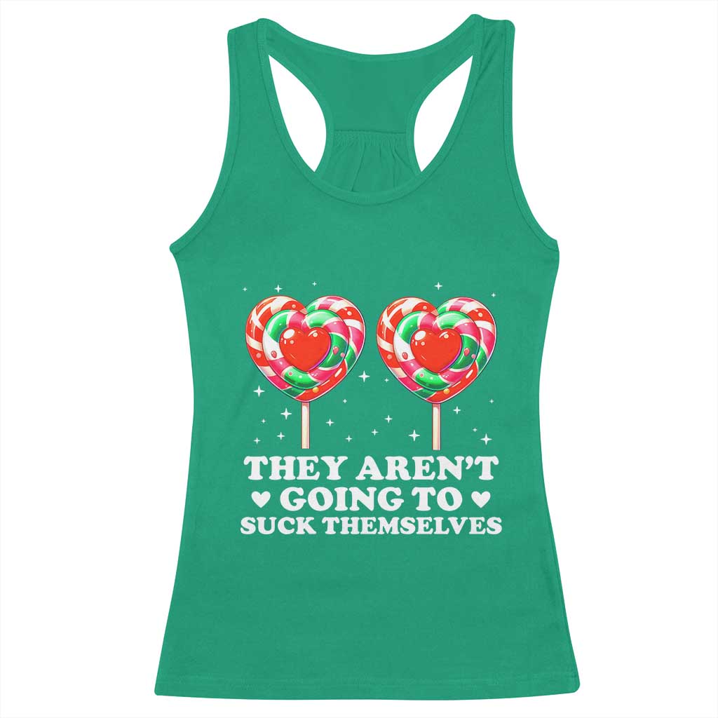 They Arent Going To Suck Themselves Racerback Tank Top Funny Embarrassing Inappropriate Meme - Wonder Print Shop